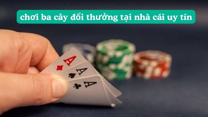 khái niệm về game bài ba cây đổi thưởng là gì?