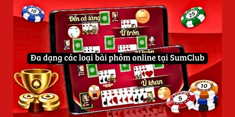 Đa dạng các loại bài phỏm online tại SumClub