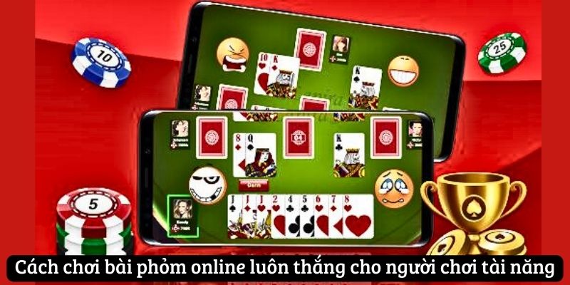 Cách chơi bài phỏm online luôn thắng cho người chơi tài năng