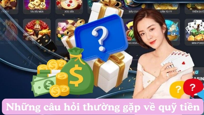 Những câu hỏi thường gặp về quỹ tiền