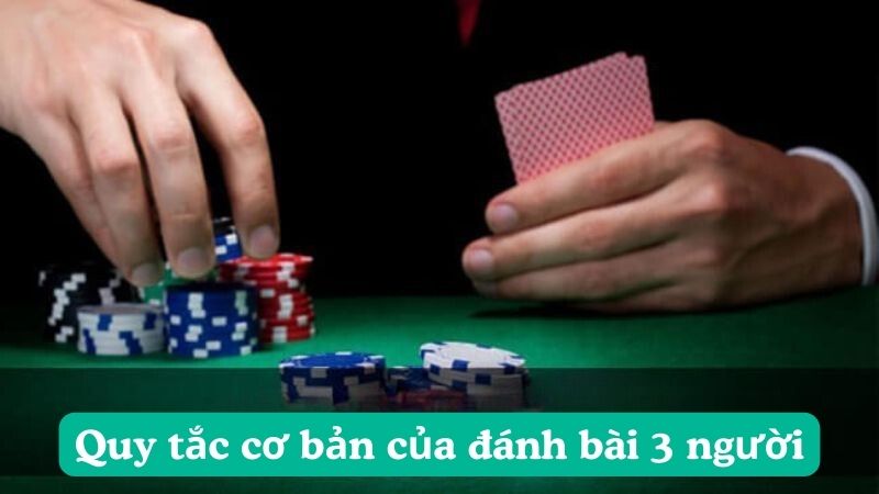 Quy tắc cơ bản của đánh bài 3 người