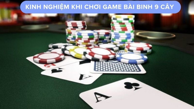 Kinh nghiệm khi chơi game bài binh 9 cây 