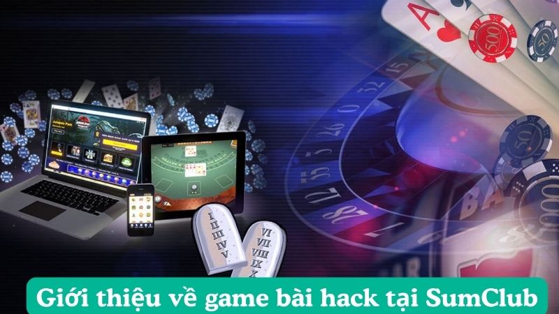 Giới thiệu về game bài hack tại SumClub