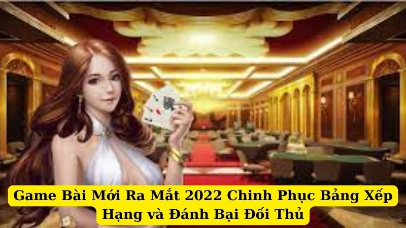 Game Bài Mới Ra Mắt 2024 Khám Phá Sự Hấp Dẫn