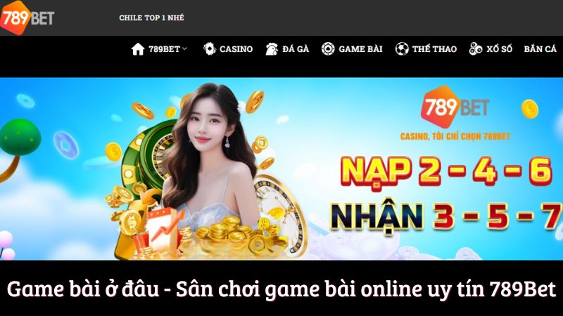 Game bài ở đâu - Sân chơi game bài online uy tín 789Bet