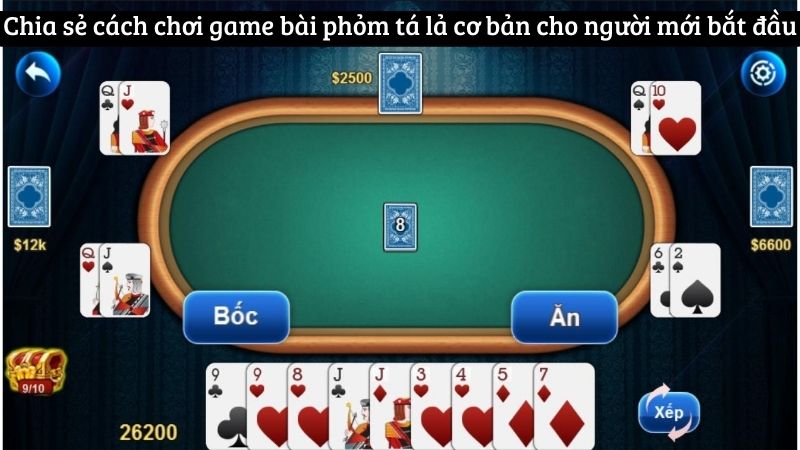 Chia sẻ cách chơi game bài phỏm tá lả cơ bản cho người mới bắt đầu