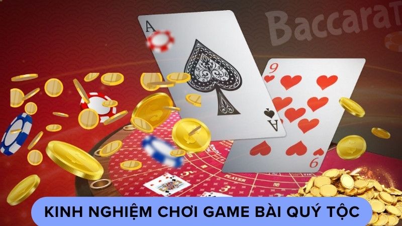 Kinh nghiệm chơi game bài quý tộc