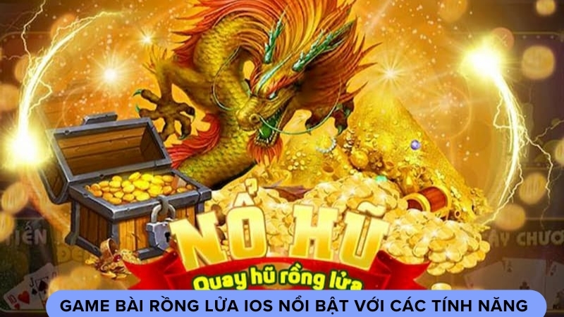 Game bài rồng lửa ios độ họa và âm thanh sống động