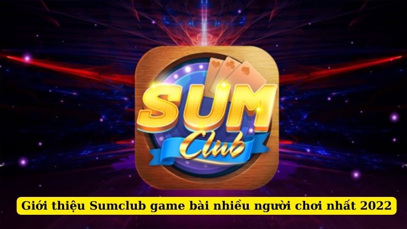 Top 8 game bài nhiều người chơi nhất 2024 trên Sumclub