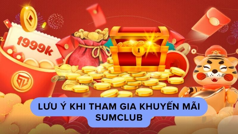 Lưu ý khi tham gia khuyến mãi Sumclub