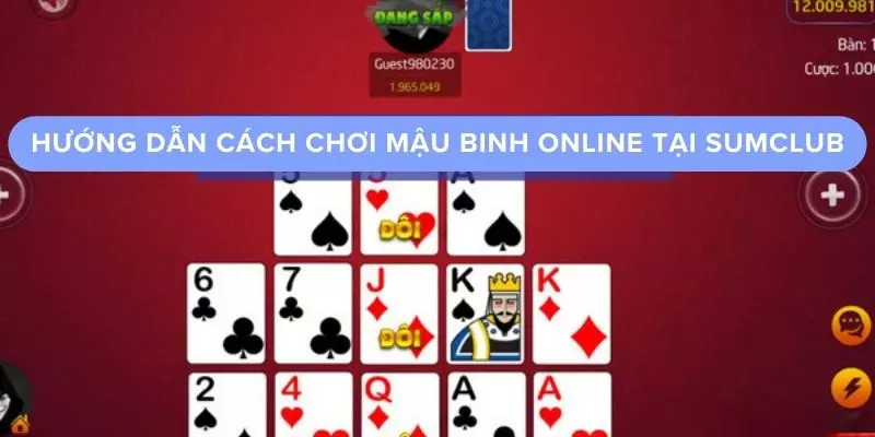 Hướng dẫn cách chơi mậu binh online tại SumClub