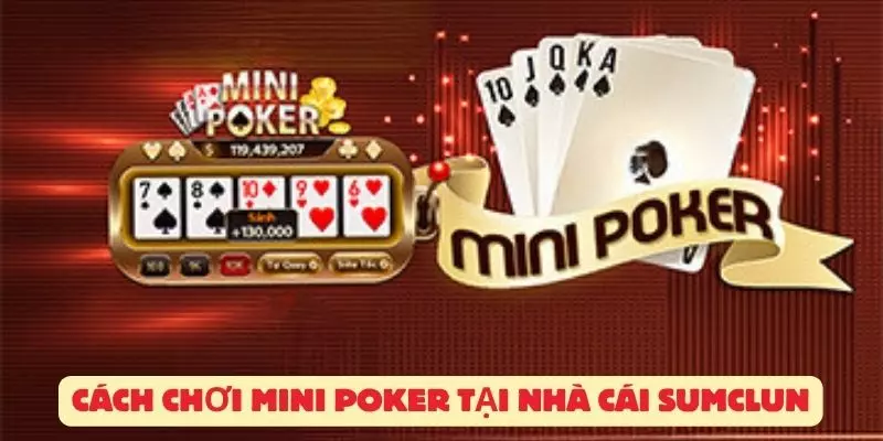 Cách chơi Mini Poker tại nhà cái Sumclun