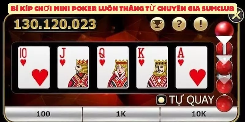 Bí kíp chơi Mini Poker luôn thắng từ chuyên gia Sumclub