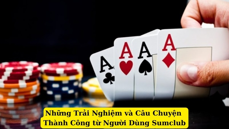 Những Trải Nghiệm và Câu Chuyện Thành Công từ Người Dùng Sumclub