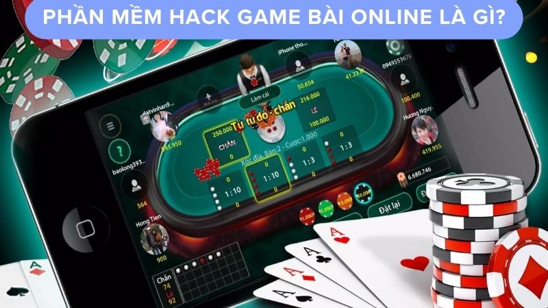 Phần mềm hack game bài online là gì?