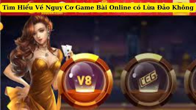 Thách Thức Sự Đáng Tin Cậy Của Game Bài Online Có Lừa Đảo Không